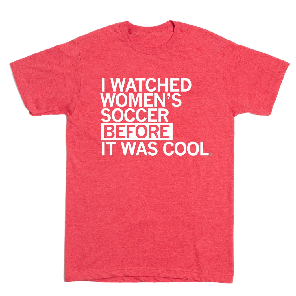 I Watched Women's Soccer Before It Was Cool Red