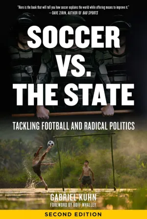 Soccer vs. the State: Tackling Football and Radical Politics – Gabriel Kuhn